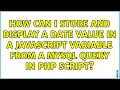 How can I store and display a date value in a JavaScript variable from a MySql query in php script