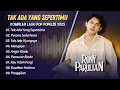 Download Lagu Rony Parulian - TAK ADA YANG SEPERTIMU - PESONA SEDERHANA - TAK ADA UJUNGNYA || POP INDO TERPOPULER
