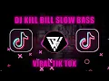 DJ KILL BILL SLOW BASS VIRAL TIK TOK TERBARU ( Slowed \u0026 Reverb)