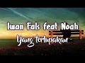 Download Lagu Iwan Fals feat Noah - Yang terlupakan ( Lirik )