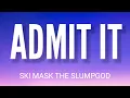 SKI MASK THE SLUMP GOD - ADMIT IT ( LYRICS )