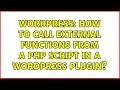 Wordpress How to call external functions from a PHP script in a WordPress plugin