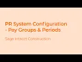 Pay Groups Pay Periods Configuration in Sage Intacct Construction Payroll