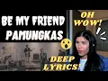 BE MY FRIEND - PAMUNGKAS | REAKSI | REACTION | DEEP LYRICS