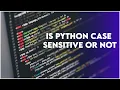 Is Python Case Sensitive Or Not