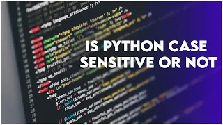 Is Python Case Sensitive Or Not