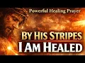 Speak Healing Over Your Body By His Stripes I Am Healed Prayer