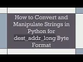 How to Convert and Manipulate Strings in Python for dest - addr