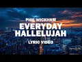 Phil Wickham - Everyday Hallelujah (Lyric Video)