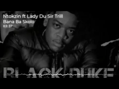 Download MP3 Ntokzin ft Lady Du, Sir Trill -  Bana Ba Skolo
