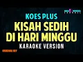 Download Lagu KOES PLUS - KISAH SEDIH DI HARI MINGGU (KARAOKE VERSION)