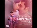 O Bedardeya Lofi Flip (Remix By Dj Chetas)2023