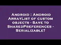 Android Android ArrayList of custom objects - Save to SharedPreferences