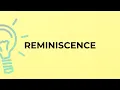 What is the meaning of the word REMINISCENCE