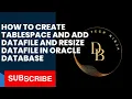 How to create tablespace and resize datafile in oracle database