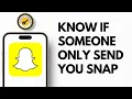 How to Know if Someone Only Send You a Snapchat