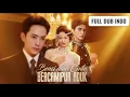 Benci Dan Cinta Bercampur Aduk Drama China Sub Indo