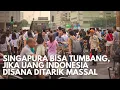 Lagu Super Tercengang! Singapura Bisa Tumbang Jika Uang Indonesia Disana Ditarik Massal