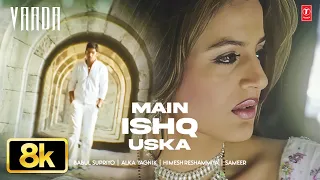 main ishq uska 8k full song zayed khan amisha patel vaada alka yagnik himesh reshammiya