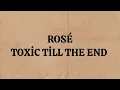 Download Lagu Toxic till the end - ROSÉ (Lyrics)