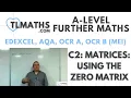 A-Level Further Maths C2-01 Matrices Using the Zero Matrix