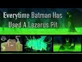 Everytime Batman Has Used A Lazarus Pit