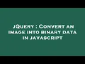 jQuery Convert an image into binary data in javascript