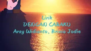 Download DENGAN CARAKU - Brisia Jodie Maurinne, Arsy Widianto (LIRIK) MP3