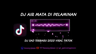 Download DJ AIR MATA DI PELAMINAN ~ DJ SAD TERBARU VIRAL TIKTOK 2023 MP3