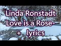 Download Lagu Linda Ronstadt Love is a Rose    +   lyrics