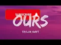 Taylor Swift – Ours (Lyrics)