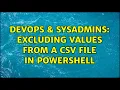 DevOps SysAdmins Excluding Values from a CSV file in PowerShell 2 Solutions