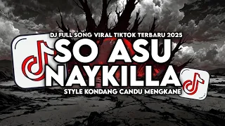 dj so asu naykilla full song style kondang candu mengkane viral tiktok terbaru 2025