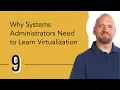Why Systems Administrators Need to Learn Virtualization