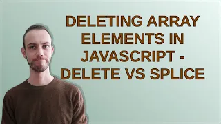 Deleting array elements in JavaScript - delete vs splice