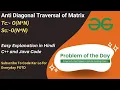 Anti Diagonal Traversal of Matrix GFG POTD C Java Code Kar Lo