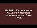 MySQL Fatal error Call to a member function query on null