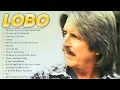 Lagu LOBO Greatest Hits Full Album | Best Songs | Classic Soft Rock Of All Time #lobo