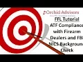 FFL Tutorial - ATF Compliance with Firearm Dealers and FBI NICS Background Check