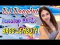 Download Lagu REMIX DANGDUT BASS EMPUK 🎧 KUMPULAN LAGU DANGDUT DJ REMIX PALING HITS! DJ ENAK NEMANI SAMBIL KERJA
