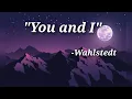 You And I ft:Wahlstedt(Lyrics)