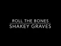 Roll The Bones (lyrics) - Shakey Graves