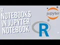 How to create R Notebooks in Jupyter Notebooks Using Anaconda