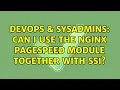 DevOps SysAdmins Can I use the Nginx PageSpeed module together with SSI