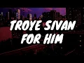 Download Lagu Troye Sivan - For HIm (Lyrics)