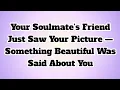 Lagu ✝️Your Soulmate’s Friend Just Saw Your Picture — Something Beautiful Was Said About You...