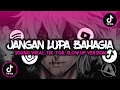 Download Lagu Dj Jangan Lupa Bahagia Remix Slow Full Bass Viral Tik Tok 2023