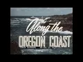 ALONG THE OREGON COAST 1950s OREGON TRAVELOGUE ROGUE RIVER CAPE BLANCO COOS BAY GG44845