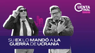 #CuentaFinalRandom | Su ex lo mandó a la guerra de Ucrania 😮