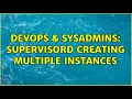 DevOps SysAdmins Supervisord creating multiple instances